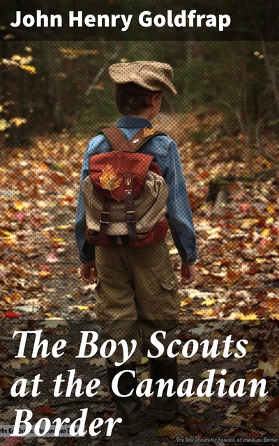 The Boy Scouts at the Canadian Border, John Henry Goldfrap