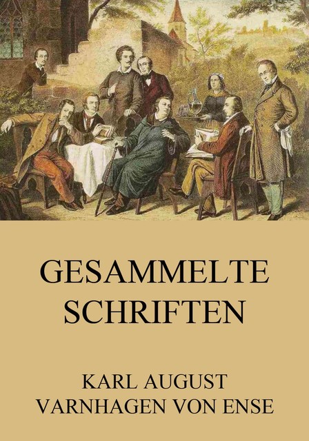 Gesammelte Schriften, Karl August Varnhagen von Ense