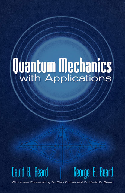 Quantum Mechanics with Applications, David B Beard, George B Beard