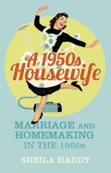 A 1950s Housewife, Sheila Hardy