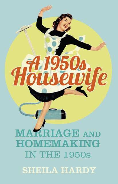 A 1950s Housewife, Sheila Hardy