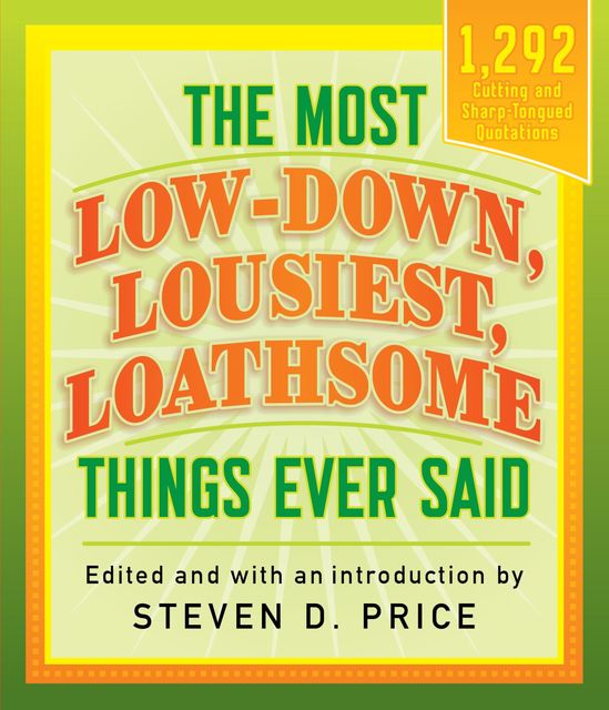 The Most Low-down, Lousiest, Loathsome Things Ever Said, Steven D. Price
