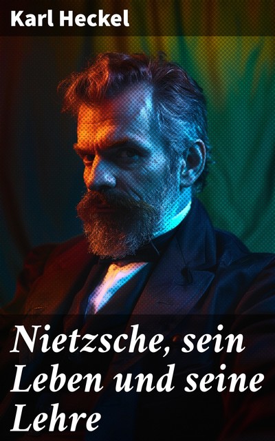 Nietzsche Sein Leben und seine Lehre, Karl Heckel