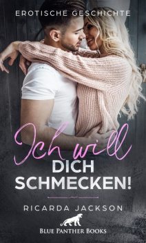 Ich will dich schmecken! | Erotische Geschichte, Ricarda Jackson