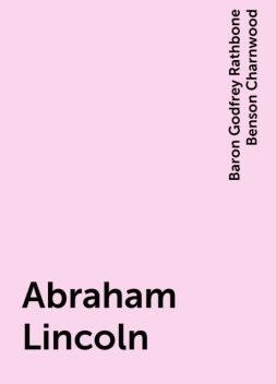 Abraham Lincoln, Baron Godfrey Rathbone Benson Charnwood