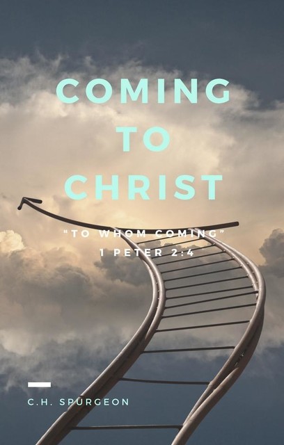 Coming to Christ, Charles H.Spurgeon