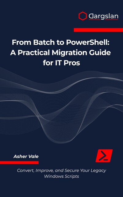 From Batch to PowerShell, Asher Vale
