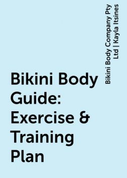 Bikini Body Guide: Exercise & Training Plan, Bikini Body Company Pty Ltd | Kayla Itsines