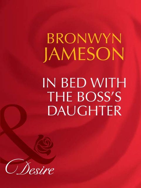 In Bed with the Boss's Daughter, Bronwyn Jameson