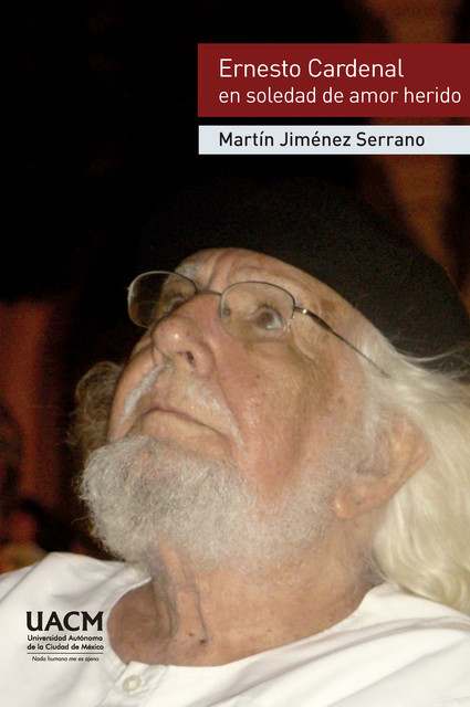 Ernesto Cardenal en soledad de amor herido, Martín Jiménez Serrano