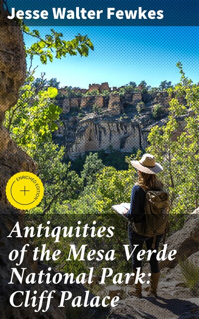 Antiquities of the Mesa Verde National Park: Cliff Palace, Jesse Walter Fewkes