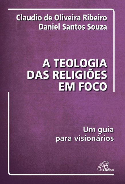 A teologia das religiões em foco, Cláudio de Oliveira Ribeiro, Daniel Santos Souza