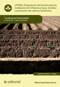 Preparación del terreno para la instalación de infraestructuras, siembra y plantación de cultivos herbáceos. AGAC0108, Miguel Ángel Maya Álvarez
