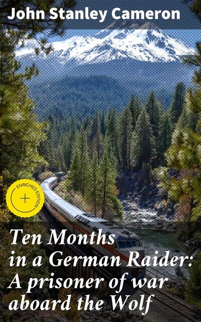 Ten Months in a German Raider: A prisoner of war aboard the Wolf, John Cameron