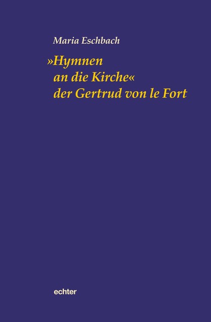 “Hymnen an die Kirche” der Gertrud von le Fort, Maria Eschbach