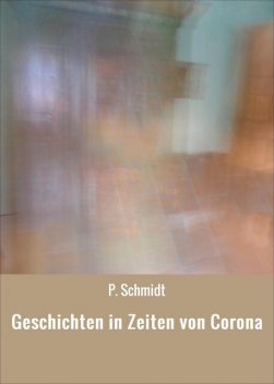 Geschichten in Zeiten von Corona, Schmidt