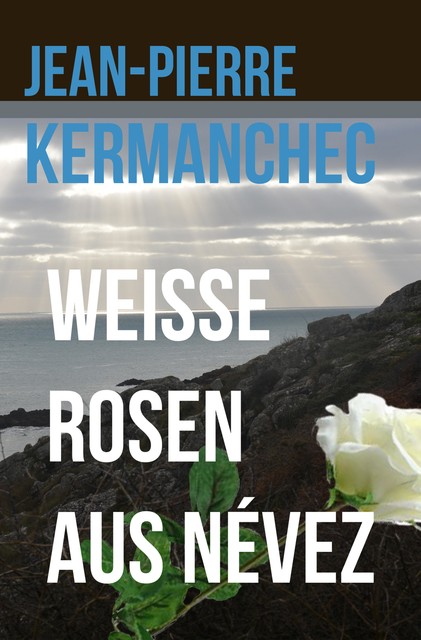 Weiße Rosen aus Névez, Jean-Pierre Kermanchec