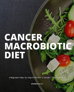Cancer Macrobiotic Diet, Brandon Gilta