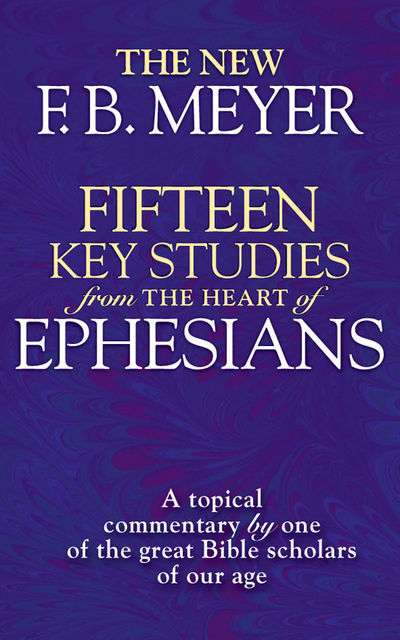 Fifteen Key Studies from the Heart of Ephesians, F.B.Meyer