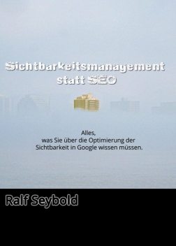 Sichtbar statt SEO, R. Seybold