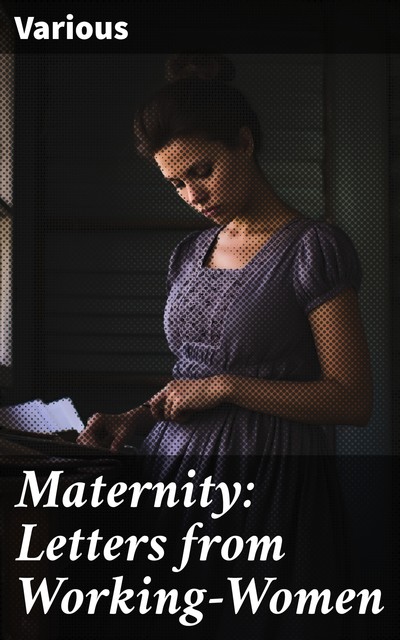 Maternity: Letters from Working-Women, Various