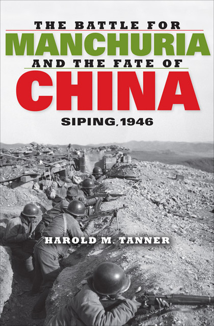 The Battle for Manchuria and the Fate of China, Harold M.Tanner