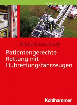 Patientengerechte Rettung mit Hubrettungsfahrzeugen, Jörg Kurtz, Lars Scheugl