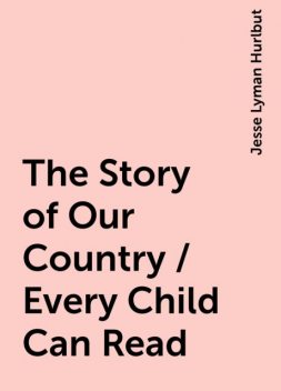 The Story of Our Country / Every Child Can Read, Jesse Lyman Hurlbut