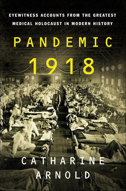 Pandemic 1918, Catharine Arnold