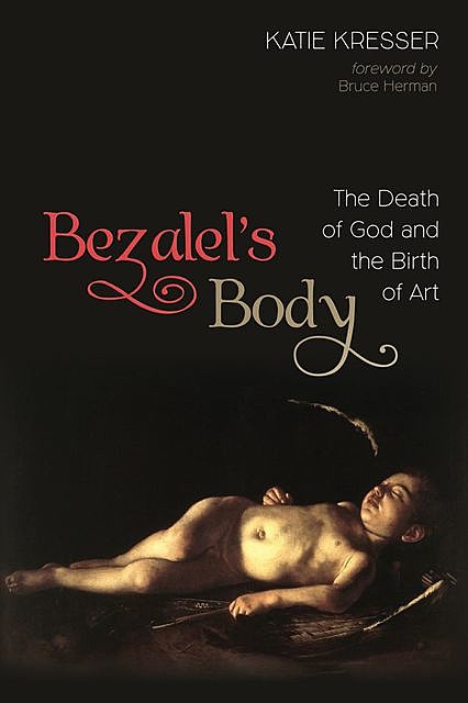 Bezalel’s Body, Katie Kresser