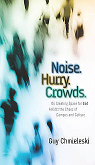 Noise. Hurry. Crowds, Guy Chmieleski