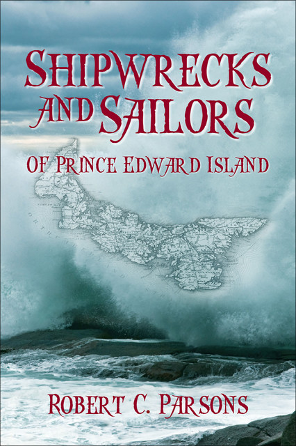 Shipwrecks and Sailors of Prince Edward Island, Robert C. Parsons