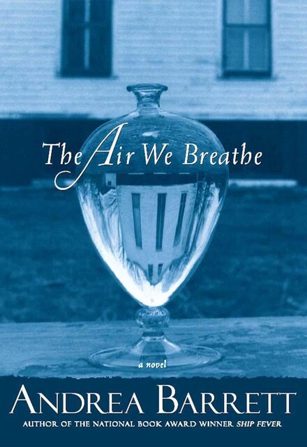 The Air We Breathe, Andrea Barrett