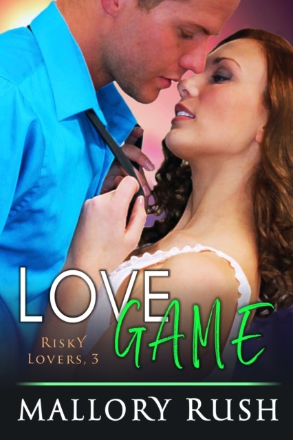 Love Game (Risky Lovers, Book 3), Mallory Rush