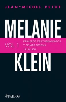 Melanie Klein. Primeros descubrimientos y primer sistema 1919–1932, Jean-Michel Petot