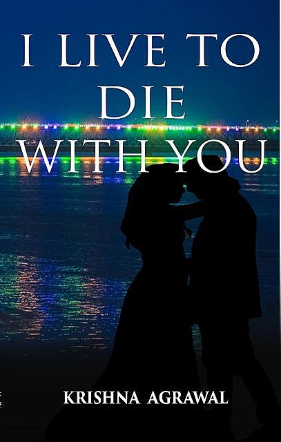 I Live To Die With You, Krishna Agrawal
