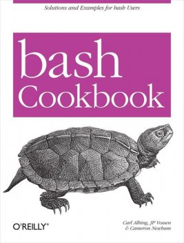 bash Cookbook, Cameron Newham, Carl Albing, JP Vossen