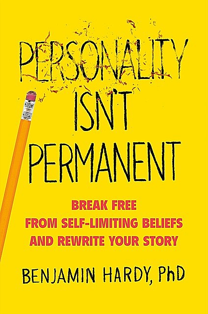 Personality Isn't Permanent, Benjamin Hardy