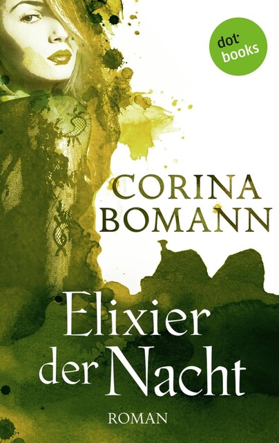 Elixier der Nacht – Ein Romantic-Mystery-Roman: Band 2, Corina Bomann