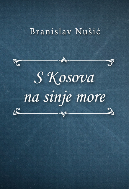 S Kosova na sinje more, Branislav Nušić