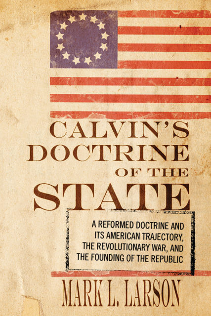 Calvin's Doctrine of the State, Mark Larson