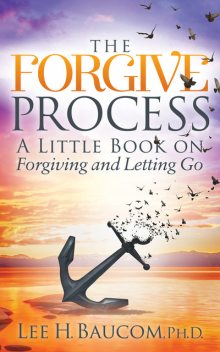 The Forgive Process, Lee H. Baucom