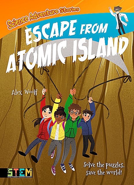 Science Adventure Stories: Escape from Atomic Island, Alex Woolf