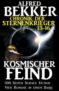 Kosmischer Feind (Chronik der Sternenkrieger 13–16, Sammelband – 500 Seiten Science Fiction Abenteuer), Alfred Bekker