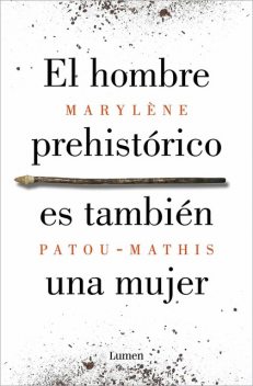 El hombre prehistórico es también una mujer, Marylène Patou-Mathis