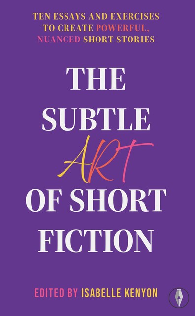 The Subtle Art of Short Fiction, 