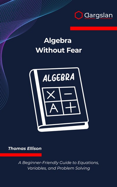 Algebra Without Fear, Thomas Ellison