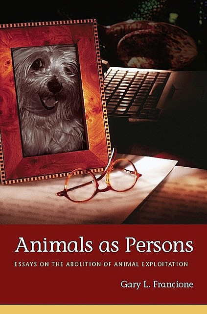 Animals as Persons, Gary L. Francione
