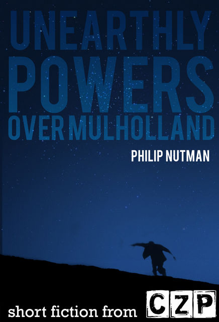 Unearthly Powers: Over Mulholland, Philip Nutman