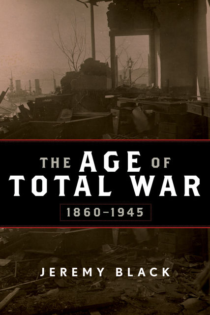 The Age of Total War, 1860–1945, Jeremy Black